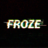 Froze